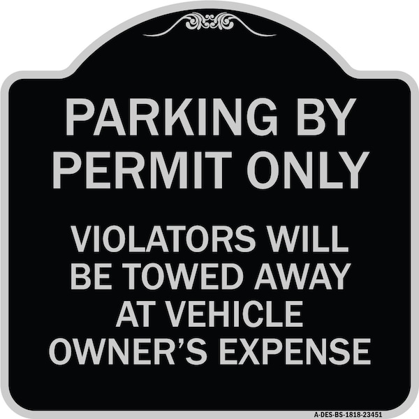 Parking by Permit Violators Towed Away Vehicle Owners Expense Alum Sign, 18" L, 18" H, BS-1818-23451